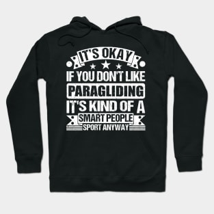 Paragliding Lover It's Okay If You Don't Like Paragliding It's Kind Of A Smart People Sports Anyway Hoodie